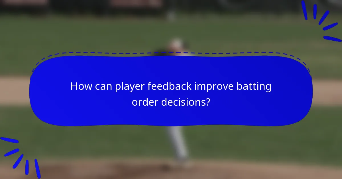 How can player feedback improve batting order decisions?