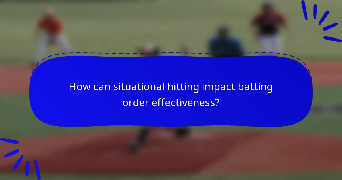 How can situational hitting impact batting order effectiveness?
