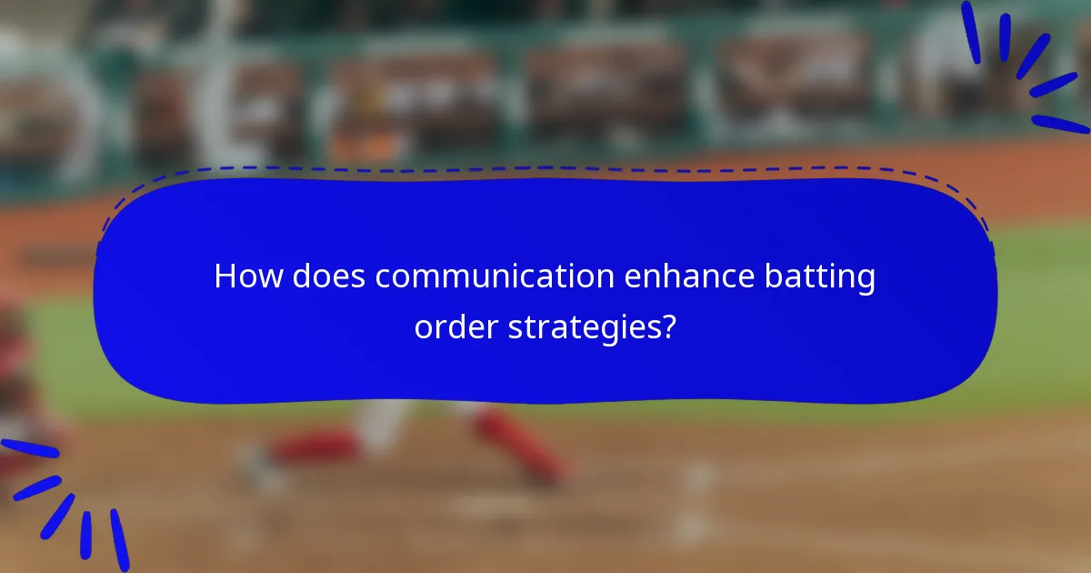 How does communication enhance batting order strategies?
