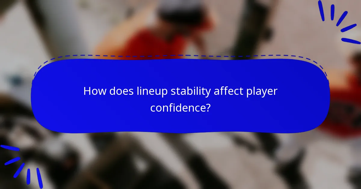How does lineup stability affect player confidence?