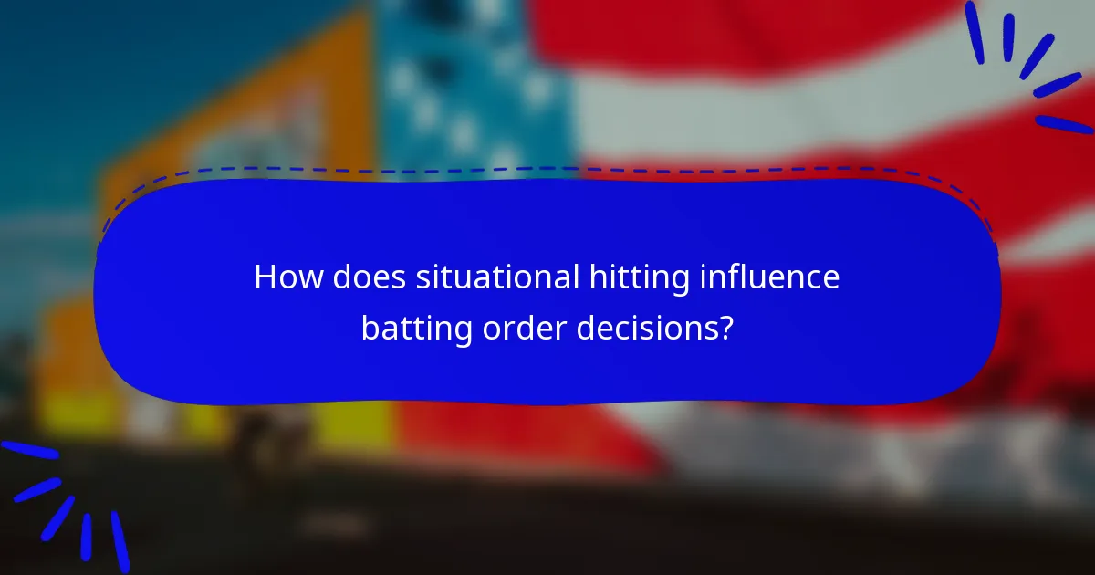 How does situational hitting influence batting order decisions?