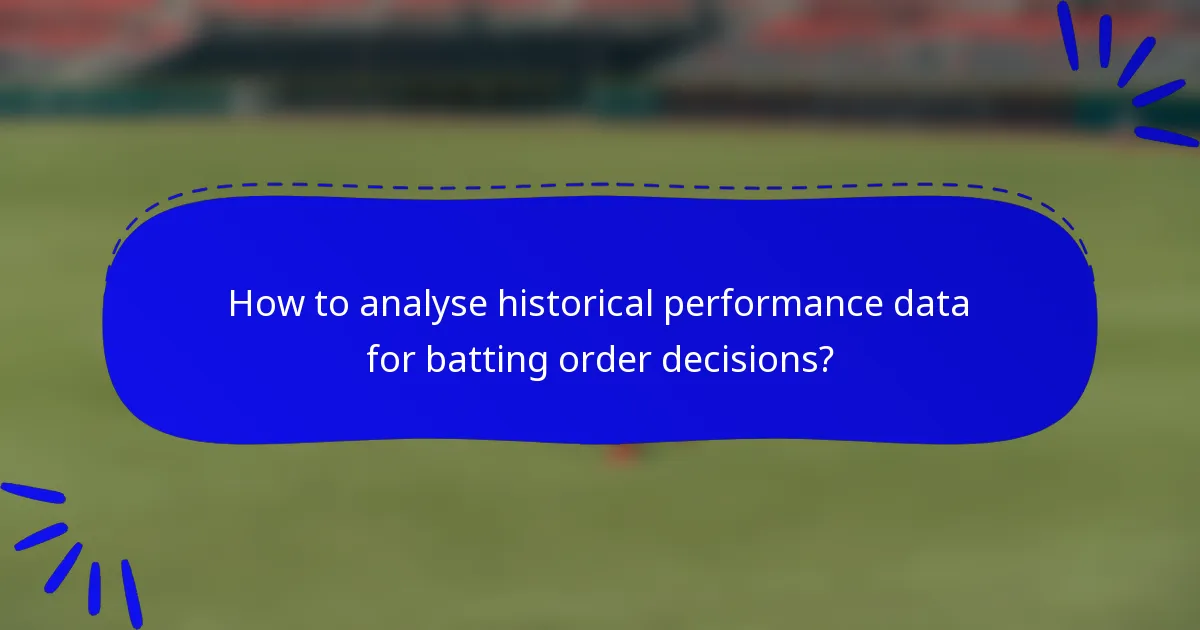 How to analyse historical performance data for batting order decisions?