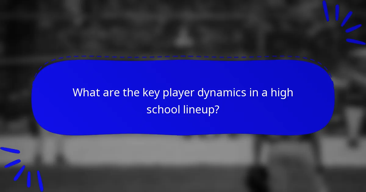 What are the key player dynamics in a high school lineup?