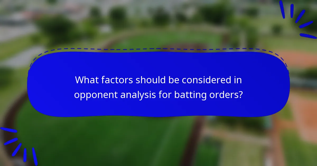 What factors should be considered in opponent analysis for batting orders?