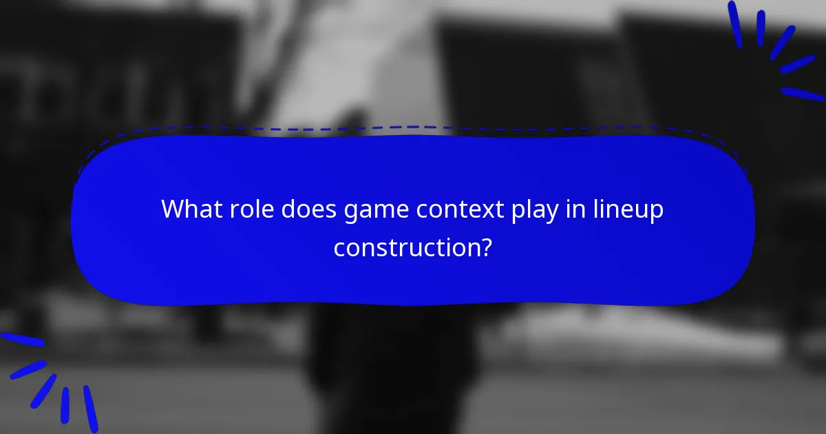 What role does game context play in lineup construction?