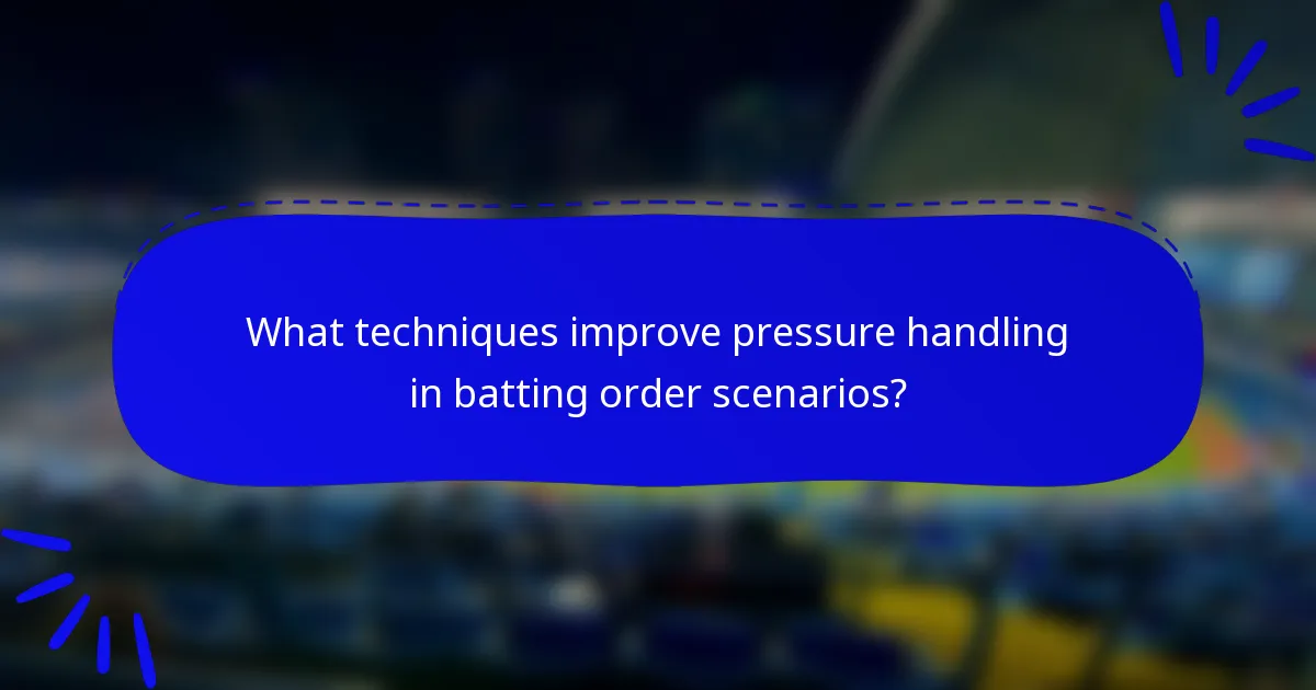 What techniques improve pressure handling in batting order scenarios?