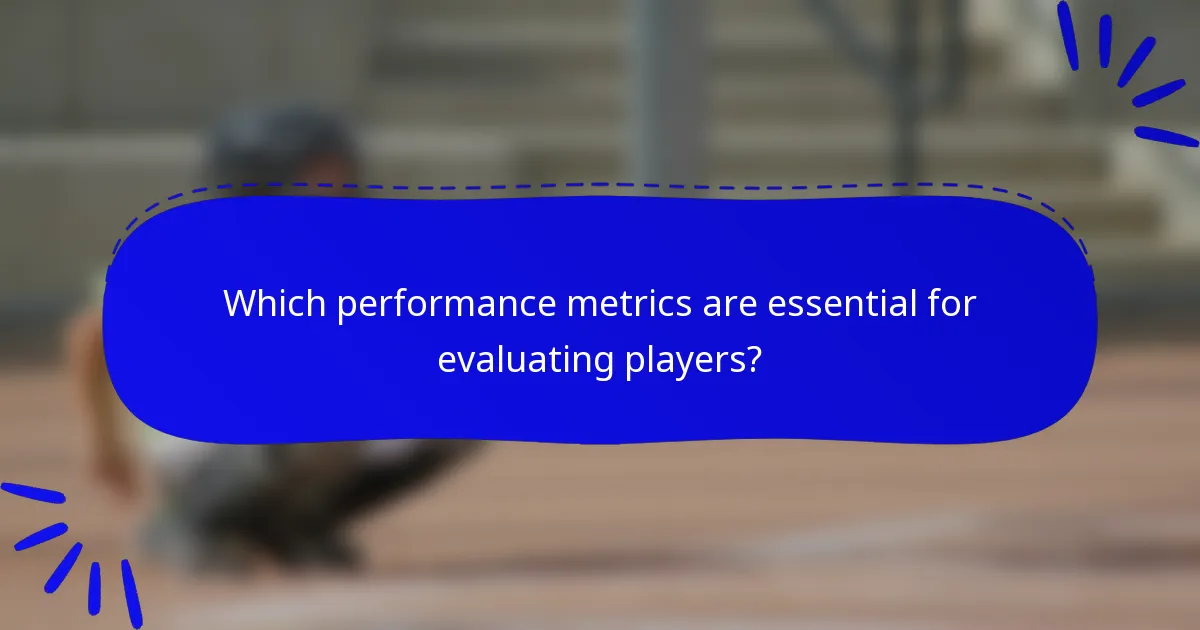 Which performance metrics are essential for evaluating players?